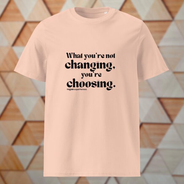 What you're not changing you're choosing Shirt – Bild 3