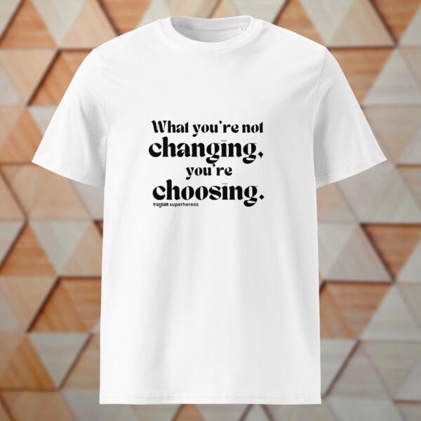 What you're not changing you're choosing Shirt – Bild 5
